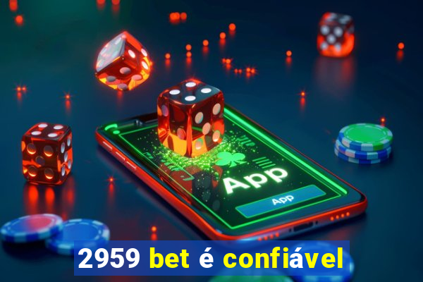 2959 bet é confiável